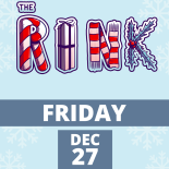 THE RINK Dec. 27