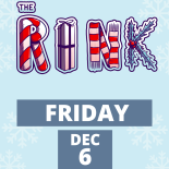 THE RINK Dec. 6